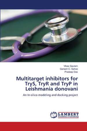 Multitarget inhibitors for TryS, TryR and TryP in Leishmania donovani de Vikas Gautam