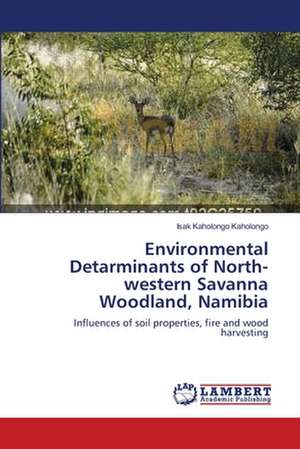 Environmental Detarminants of North-western Savanna Woodland, Namibia de Isak Kaholongo Kaholongo