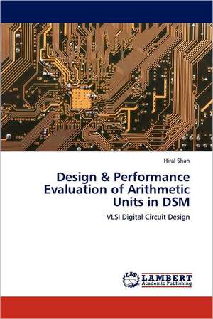 Design & Performance Evaluation of Arithmetic Units in DSM de Hiral Shah