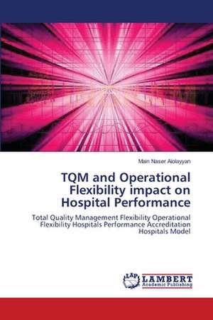 TQM and Operational Flexibility impact on Hospital Performance de Main Naser Alolayyan