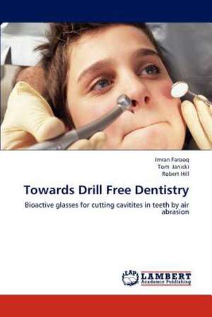 Towards Drill Free Dentistry de Imran Farooq