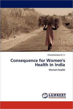 Consequence for Women's Health in India de Chandrashekar R. V.