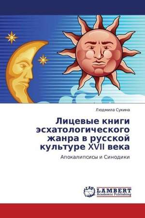 Litsevye knigi eskhatologicheskogo zhanra v russkoy kul'ture XVII veka de Sukina Lyudmila