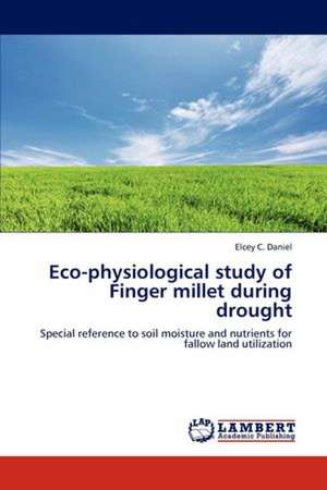 Eco-physiological study of Finger millet during drought de Elcey C. Daniel