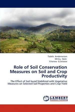 Role of Soil Conservation Measures on Soil and Crop Productivity de Tadele Amdemariam