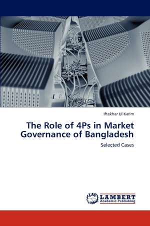 The Role of 4Ps in Market Governance of Bangladesh de Iftekhar Ul Karim