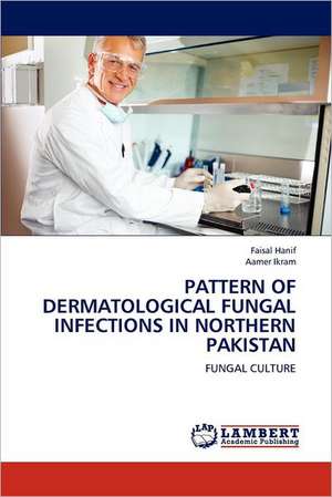 Pattern of Dermatological Fungal Infections in Northern Pakistan de Faisal Hanif