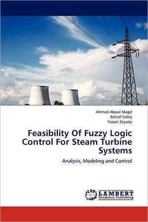 Feasibility Of Fuzzy Logic Control For Steam Turbine Systems de Ahmed Aboul Magd