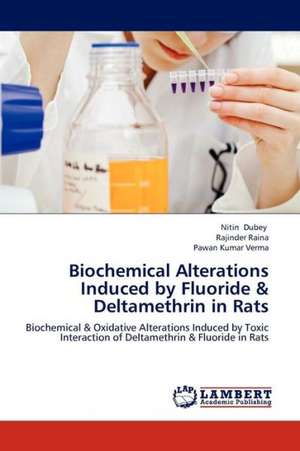 Biochemical Alterations Induced by Fluoride & Deltamethrin in Rats de Dubey Nitin