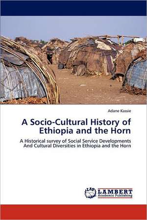 A Socio-Cultural History of Ethiopia and the Horn de Adane Kassie