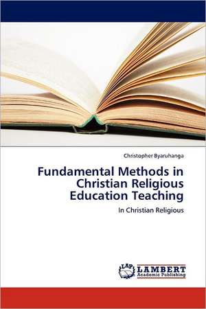 Fundamental Methods in Christian Religious Education Teaching de Christopher Byaruhanga