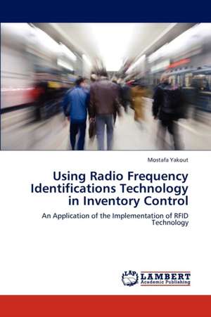 Using Radio Frequency Identifications Technology in Inventory Control de Mostafa Yakout