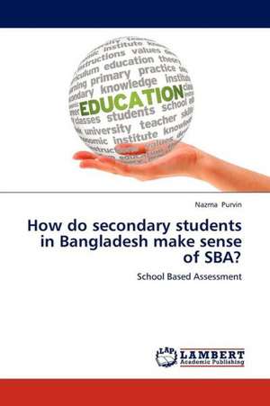 How do secondary students in Bangladesh make sense of SBA? de Purvin Nazma