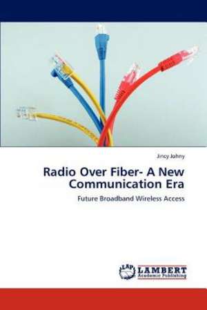 Radio Over Fiber- A New Communication Era de Jincy Johny