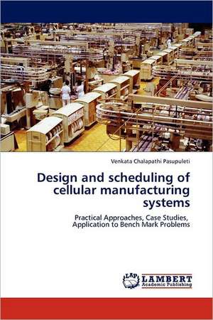 Design and scheduling of cellular manufacturing systems de Venkata Chalapathi Pasupuleti