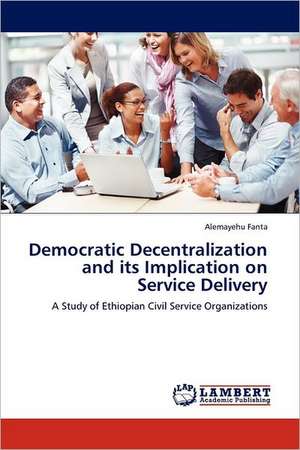 Democratic Decentralization and its Implication on Service Delivery de Alemayehu Fanta