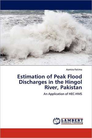 Estimation of Peak Flood Discharges in the Hingol River, Pakistan de Aamira Fatima