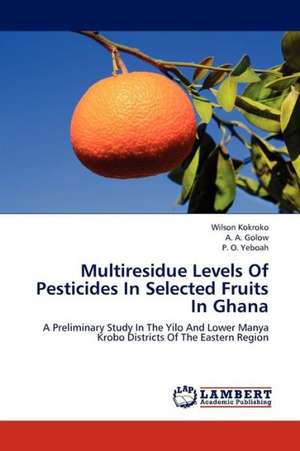 Multiresidue Levels Of Pesticides In Selected Fruits In Ghana de Kokroko Wilson