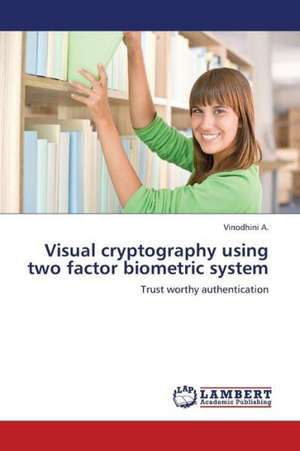 Visual cryptography using two factor biometric system de A. Vinodhini