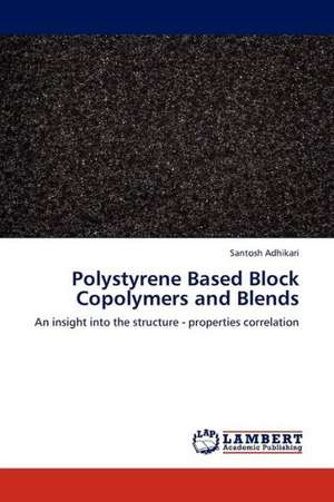 Polystyrene Based Block Copolymers and Blends de Adhikari Santosh