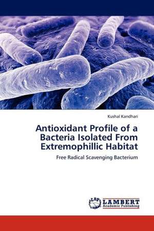 Antioxidant Profile of a Bacteria Isolated From Extremophillic Habitat de Kandhari Kushal