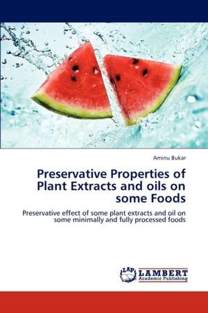 Preservative Properties of Plant Extracts and oils on some Foods de Bukar Aminu