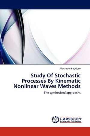 Study Of Stochastic Processes By Kinematic Nonlinear Waves Methods de Bagdoev Alexander