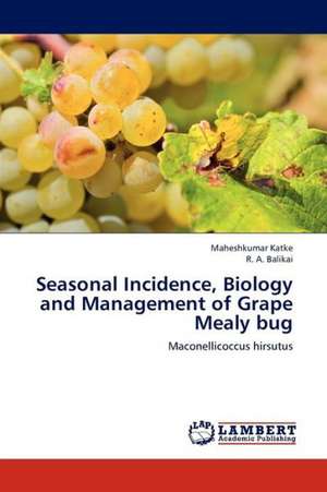 Seasonal Incidence, Biology and Management of Grape Mealy bug de Katke Maheshkumar