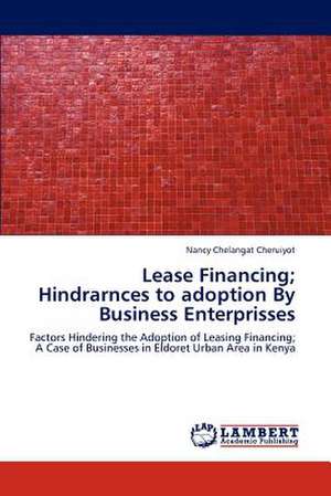 Lease Financing; Hindrarnces to adoption By Business Enterprisses de Cheruiyot Nancy Chelangat