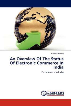 An Overview Of The Status Of Electronic Commerce In India de Bansal Rashmi