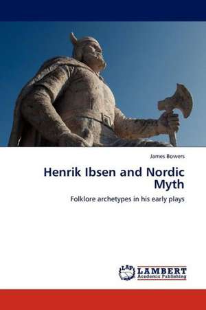 Henrik Ibsen and Nordic Myth de Bowers James