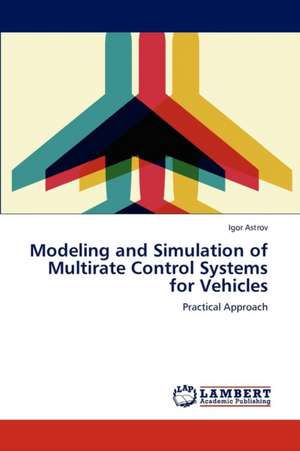 Modeling and Simulation of Multirate Control Systems for Vehicles de Astrov Igor