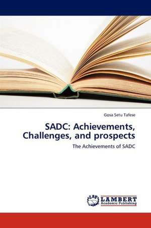 Sadc: Achievements, Challenges, and Prospects de Tafese Gosa Setu