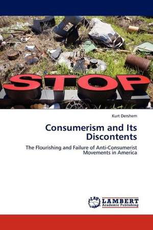 Consumerism and Its Discontents de Dershem Kurt