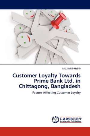 Customer Loyalty Towards Prime Bank Ltd. in Chittagong, Bangladesh de Habib Md. Rakib