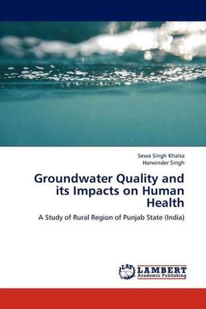 Groundwater Quality and its Impacts on Human Health de Khalsa Sewa Singh