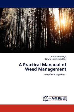 A Practical Manaual of Weed Management de Singh Purshotam