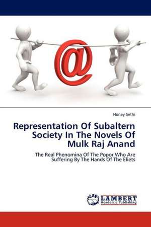 Representation Of Subaltern Society In The Novels Of Mulk Raj Anand de Sethi Honey