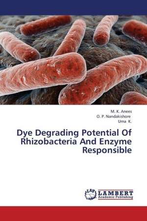 Dye Degrading Potential Of Rhizobacteria And Enzyme Responsible de Anees M. K.