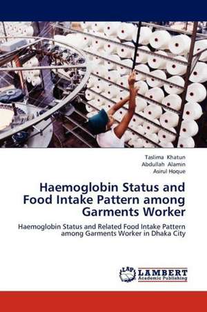 Haemoglobin Status and Food Intake Pattern among Garments Worker de Khatun Taslima