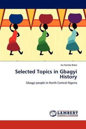 Selected Topics in Gbagyi History de Baba Isa Nanbo