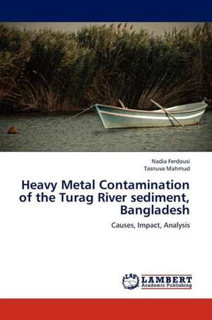 Heavy Metal Contamination of the Turag River sediment, Bangladesh de Ferdousi Nadia