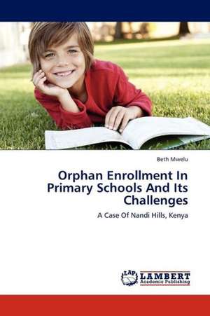 Orphan Enrollment In Primary Schools And Its Challenges de Mwelu Beth