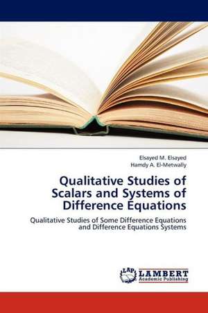 Qualitative Studies of Scalars and Systems of Difference Equations de Elsayed Elsayed M.