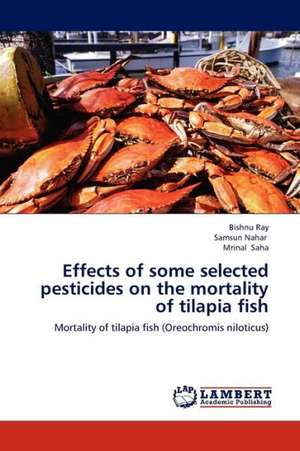 Effects of some selected pesticides on the mortality of tilapia fish de Ray Bishnu