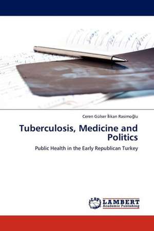 Tuberculosis, Medicine and Politics de İlikan Rasimoğlu Ceren Gülser