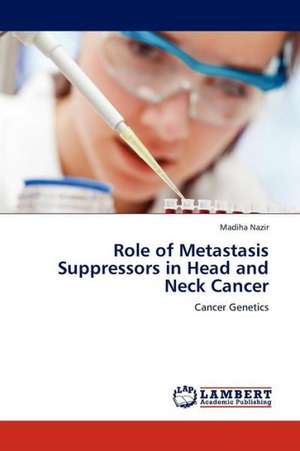 Role of Metastasis Suppressors in Head and Neck Cancer de Nazir Madiha