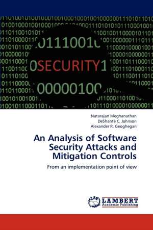 An Analysis of Software Security Attacks and Mitigation Controls de Meghanathan Natarajan