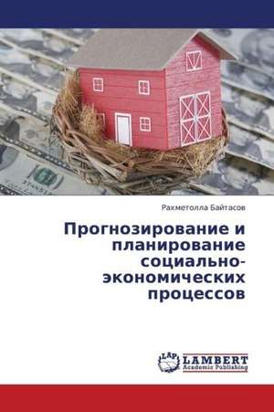 Prognozirovanie i planirovanie sotsial'no-ekonomicheskikh protsessov de Baytasov Rakhmetolla