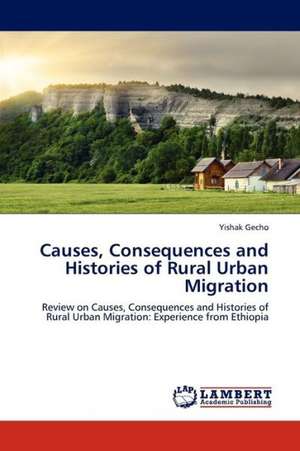 Causes, Consequences and Histories of Rural Urban Migration de Gecho Yishak